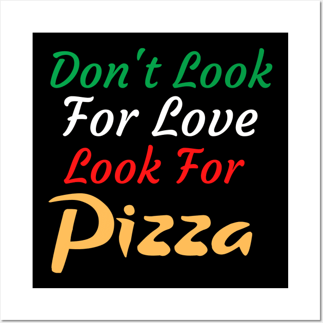 Don't Look For Love Look For Pizza Wall Art by Catchy Phase